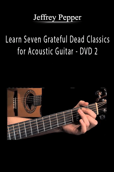 Learn Seven Grateful Dead Classics for Acoustic Guitar – DVD 2 – Jeffrey Pepper