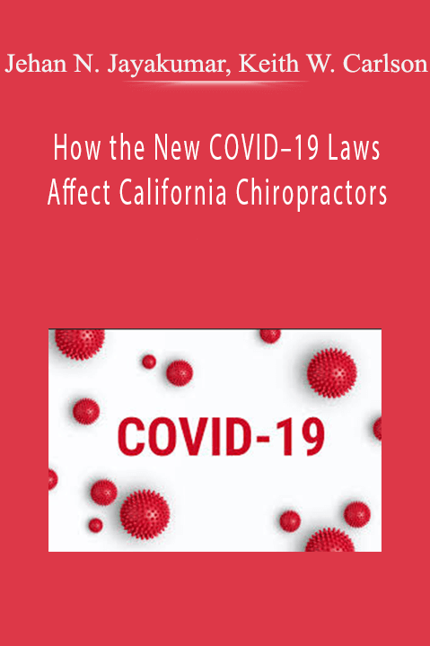 How the New COVID–19 Laws Affect California Chiropractors – Jehan N. Jayakumar