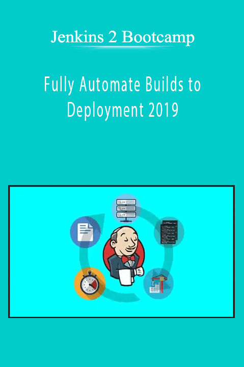 Jenkins 2 Bootcamp Fully Automate Builds to Deployment 2019