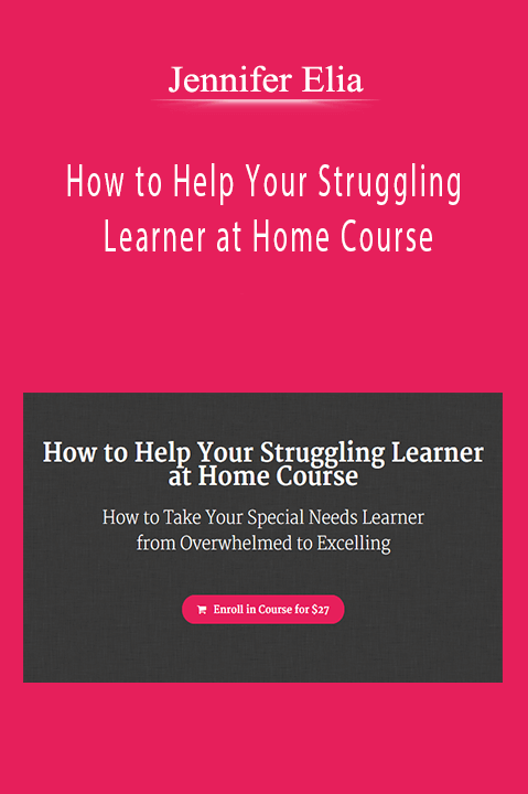 Jennifer Elia - How to Help Your Struggling Learner at Home Course