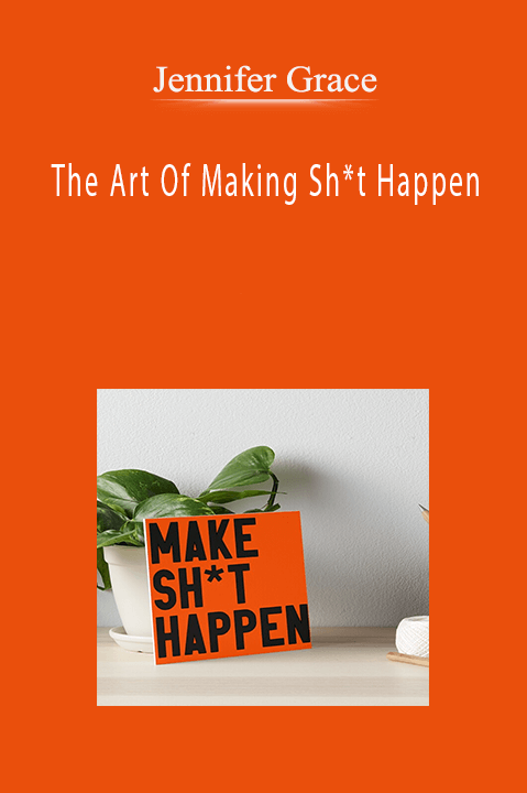 The Art Of Making Sh*t Happen – Jennifer Grace