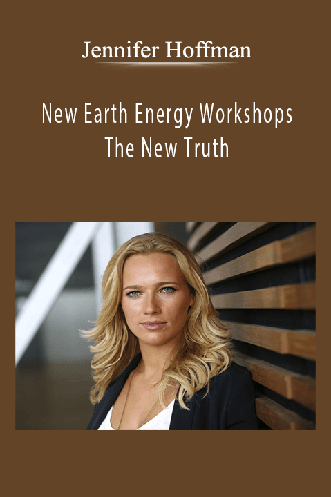 New Earth Energy Workshops – The New Truth – Jennifer Hoffman