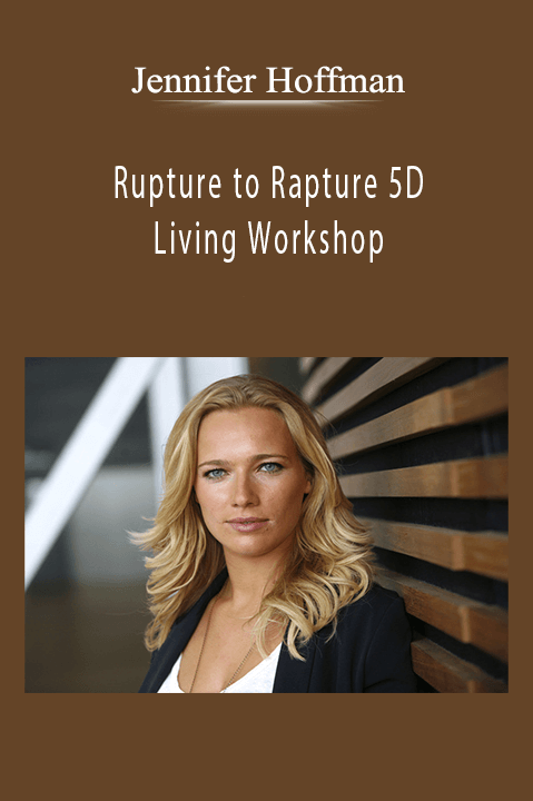 Rupture to Rapture 5D Living Workshop – Jennifer Hoffman