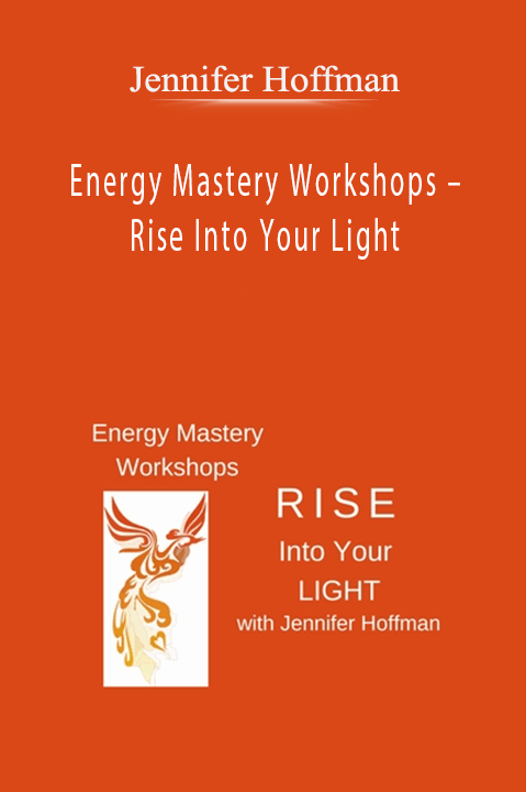 Energy Mastery Workshops – Rise Into Your Light – Jennifer Hoffman