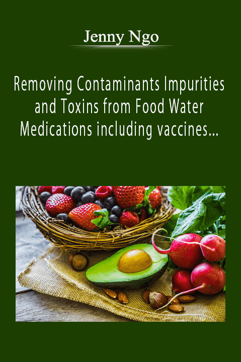 Jenny Ngo - Removing Contaminants Impurities and Toxins from Food Water Medications including vaccines and Other Products