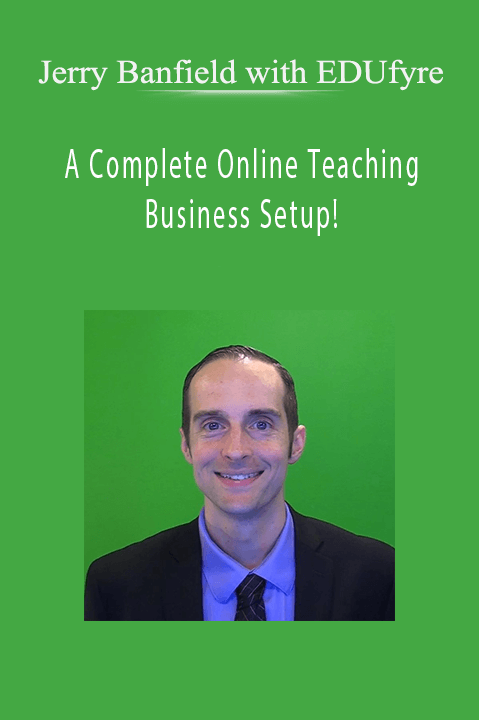 A Complete Online Teaching Business Setup! – Jerry Banfield with EDUfyre