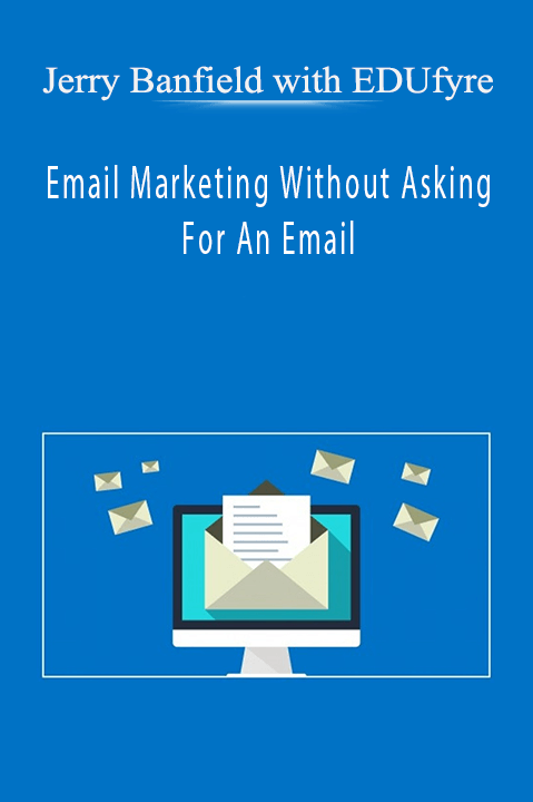 Email Marketing Without Asking For An Email – Jerry Banfield with EDUfyre