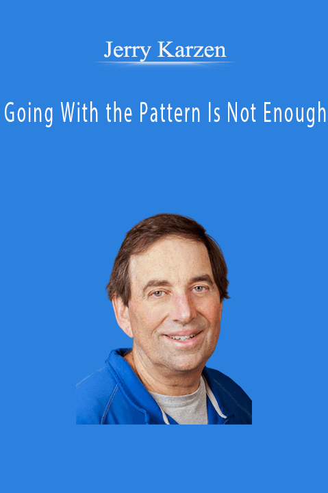 Going With the Pattern Is Not Enough – Jerry Karzen