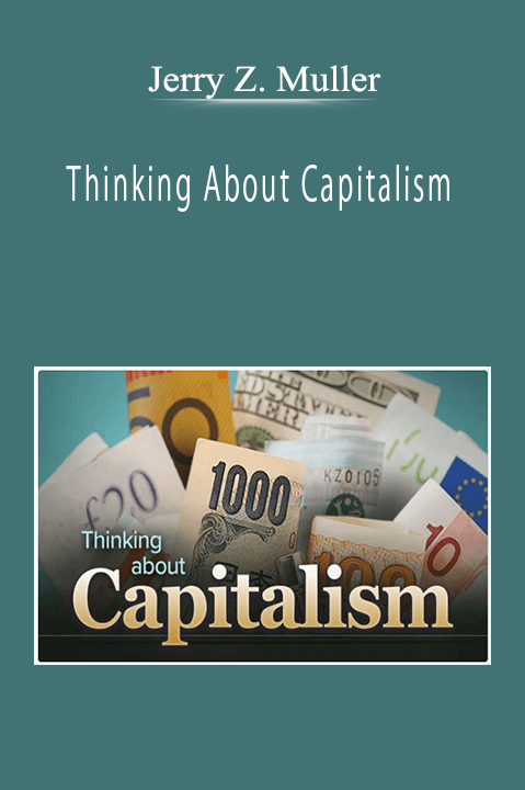 Jerry Z. Muller - Thinking About Capitalism