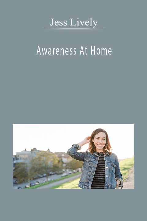 Awareness At Home – Jess Lively