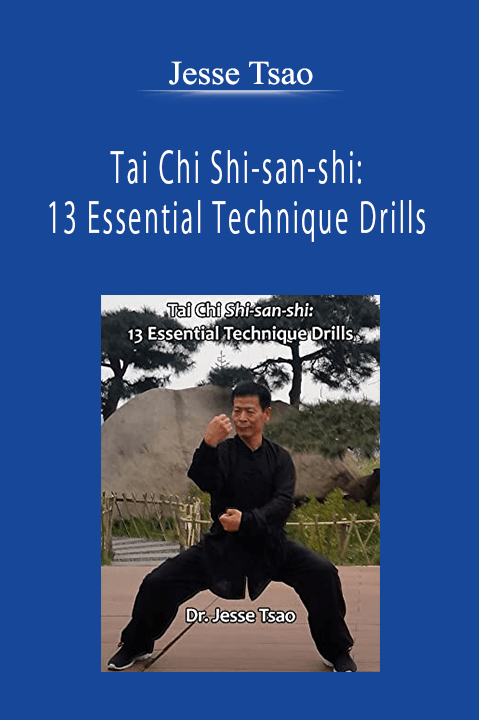 Jesse Tsao - Tai Chi Shi-san-shi: 13 Essential Technique Drills