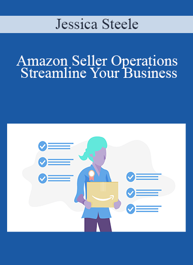 Amazon Seller Operations Streamline Your Business – Jessica Steele