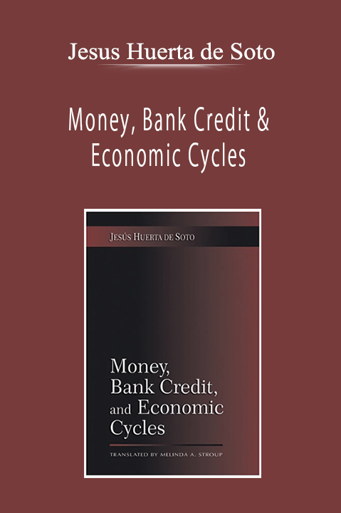 Jesus Huerta de Soto - Money, Bank Credit & Economic Cycles