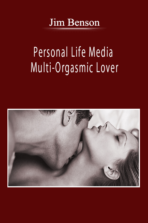 Jim Benson - Personal Life Media - Multi-Orgasmic Lover