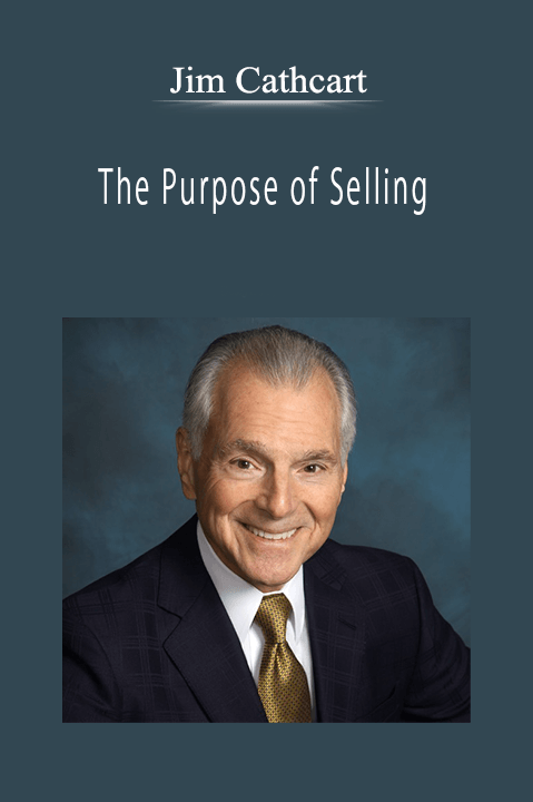 Jim Cathcart - The Purpose of Selling