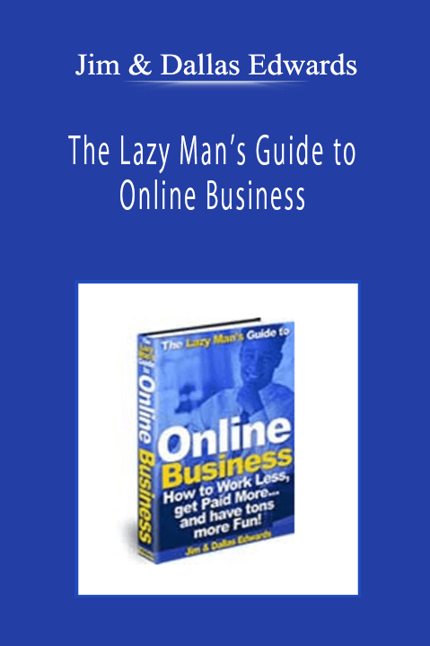 Jim & Dallas Edwards - The Lazy Man’s Guide to Online Business