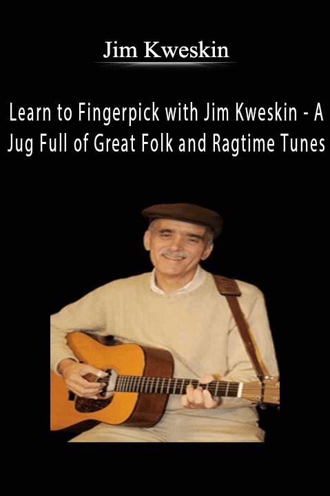 Learn to Fingerpick with Jim Kweskin – A Jug Full of Great Folk and Ragtime Tunes – Jim Kweskin