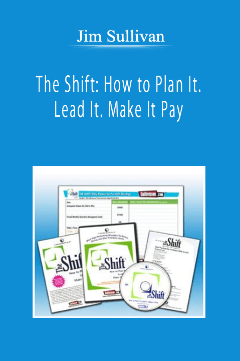 Jim Sullivan - The Shift: How to Plan It. Lead It. Make It Pay