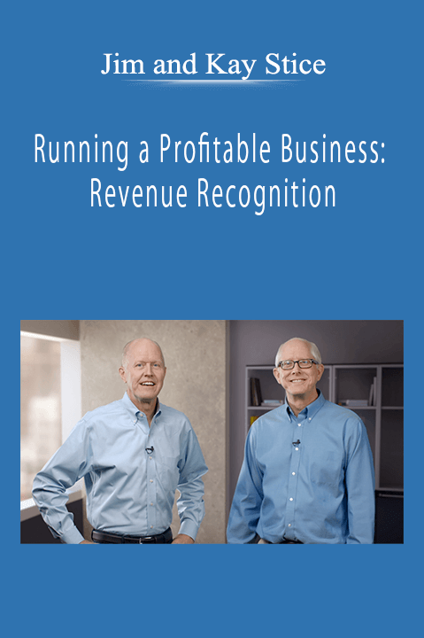 Jim and Kay Stice - Running a Profitable Business: Revenue Recognition