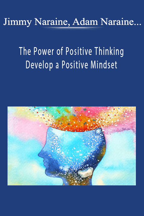 Jimmy Naraine, Adam Naraine, Dr. Roy Naraine, Jimmy Naraine Support - The Power of Positive Thinking - Develop a Positive Mindset