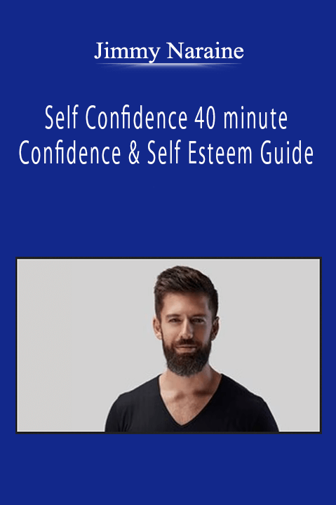 Jimmy Naraine - Self Confidence 40 minute Confidence & Self Esteem Guide