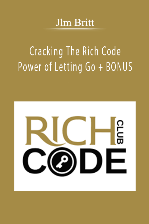 Cracking The Rich Code – Power of Letting Go + BONUS – Jlm Britt