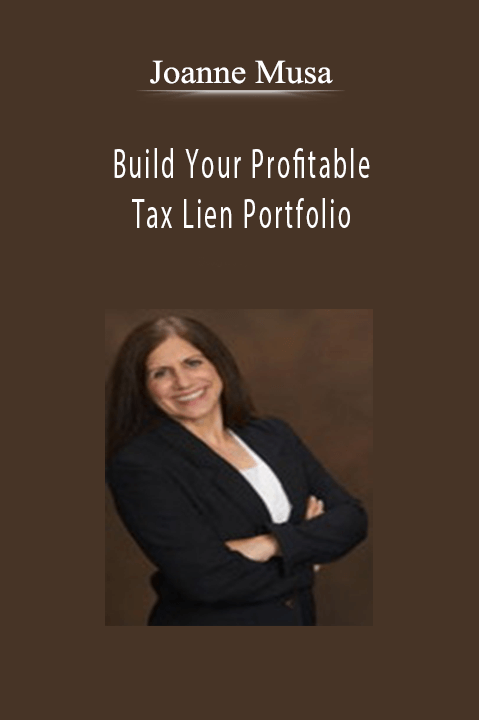 Build Your Profitable Tax Lien Portfolio – Joanne Musa