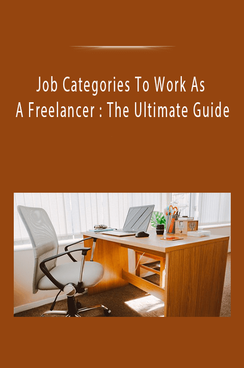 Job Categories To Work As A Freelancer : The Ultimate Guide