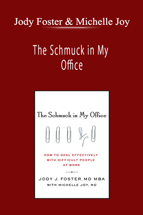 Jody Foster & Michelle Joy - The Schmuck in My Office: How to Deal Effectively with Difficult People at Work