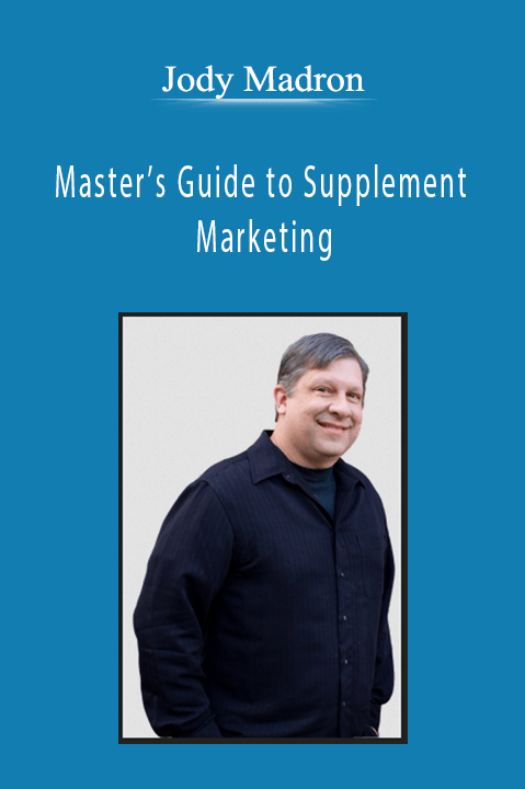 Jody Madron - Master’s Guide to Supplement Marketing