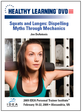 Joe DeAntonis - IDEAFit Squats and Lunges Dispelling Myths Through Mechanics