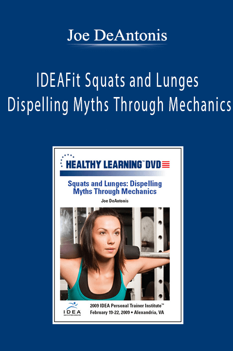 Joe DeAntonis - IDEAFit Squats and Lunges Dispelling Myths Through Mechanics