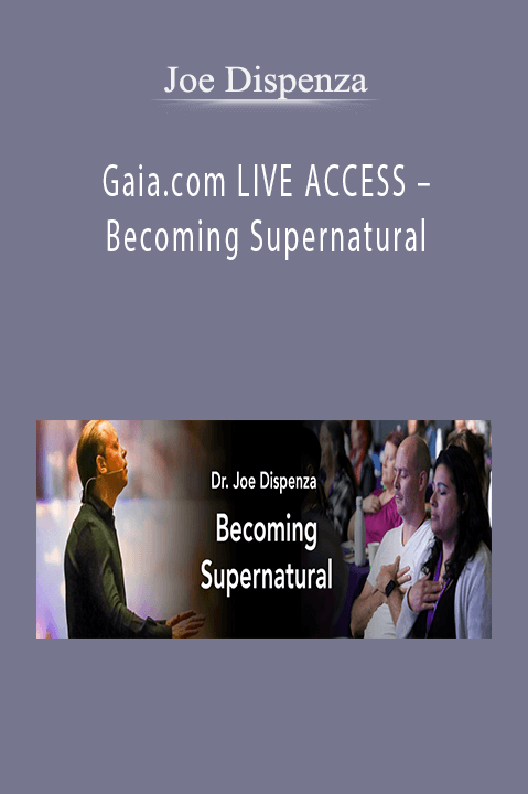 Gaia.com LIVE ACCESS – Becoming Supernatural – Joe Dispenza