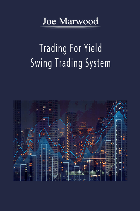 Trading For Yield – Swing Trading System – Joe Marwood