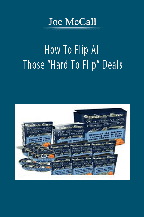 How To Flip All Those “Hard To Flip” Deals – Joe McCall