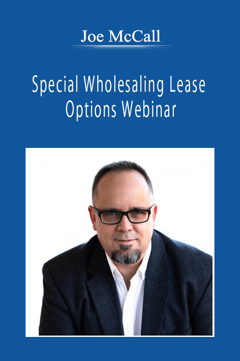 Joe McCall - Special Wholesaling Lease Options Webinar