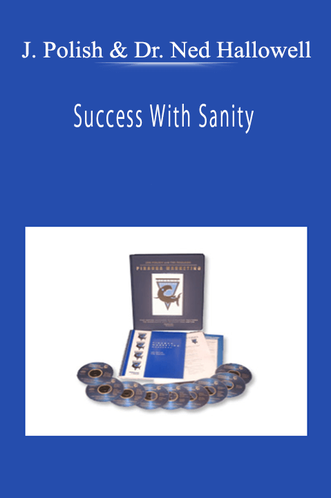 Joe Polish & Dr. Ned Hallowell - Success With Sanity