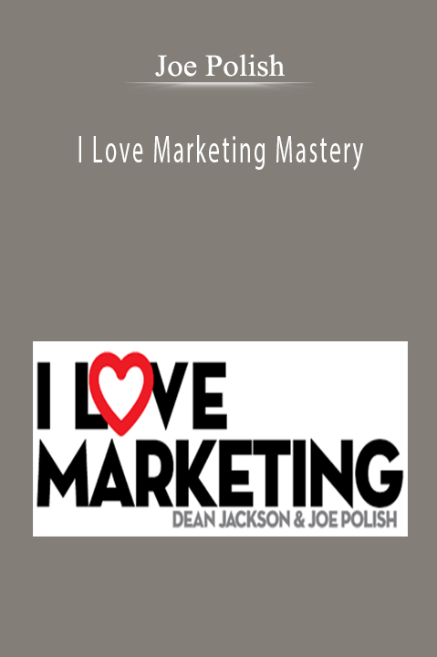 I Love Marketing Mastery – Joe Polish