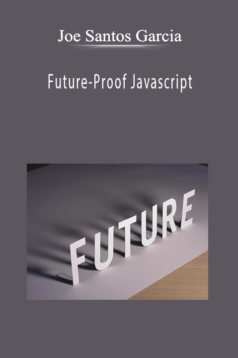 Future–Proof Javascript – Joe Santos Garcia