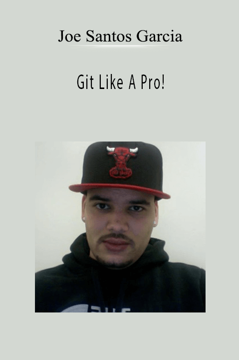 Git Like A Pro! – Joe Santos Garcia