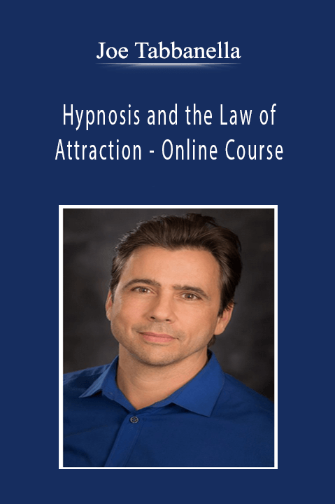 Joe Tabbanella - Hypnosis and the Law of Attraction - Online Course