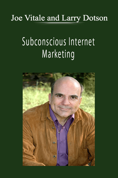 Joe Vitale and Larry Dotson - Subconscious Internet Marketing