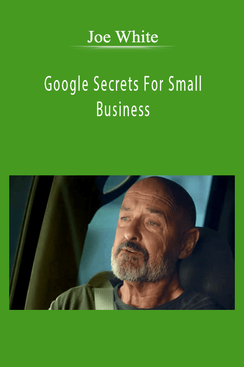 Joe White - Google Secrets For Small Business