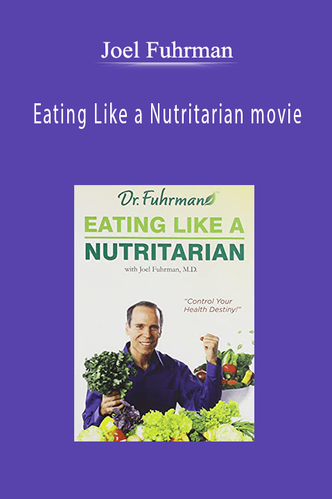 Eating Like a Nutritarian movie – Joel Fuhrman