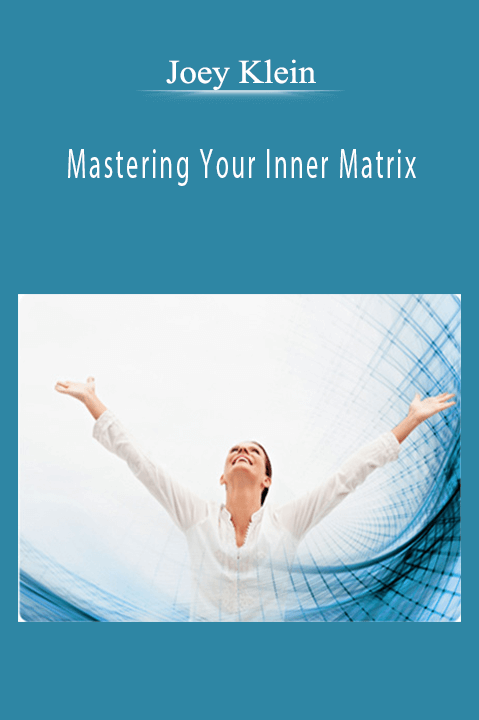 Mastering Your Inner Matrix – Joey Klein