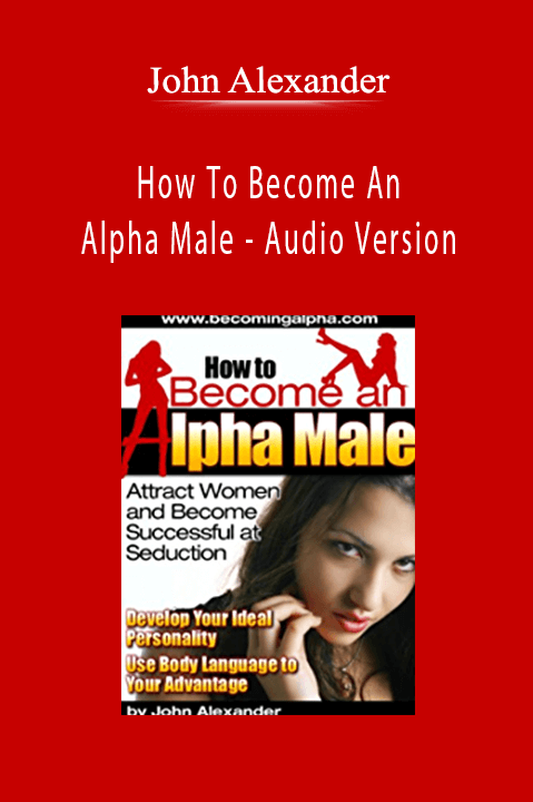 How To Become An Alpha Male – Audio Version – John Alexander