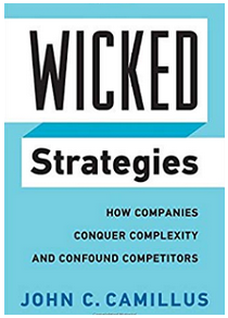 John C. Camillus - Wicked Strategies: How Companies Conquer Complexity and Confound Competitors (Rotman-Utp Publishing)