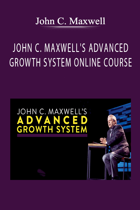 JOHN C. MAXWELL'S ADVANCED GROWTH SYSTEM ONLINE COURSE – John C. Maxwell