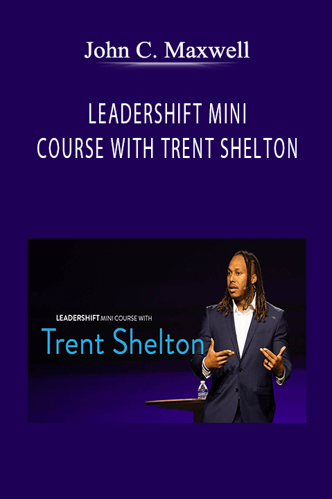 LEADERSHIFT MINI COURSE WITH TRENT SHELTON – John C. Maxwell