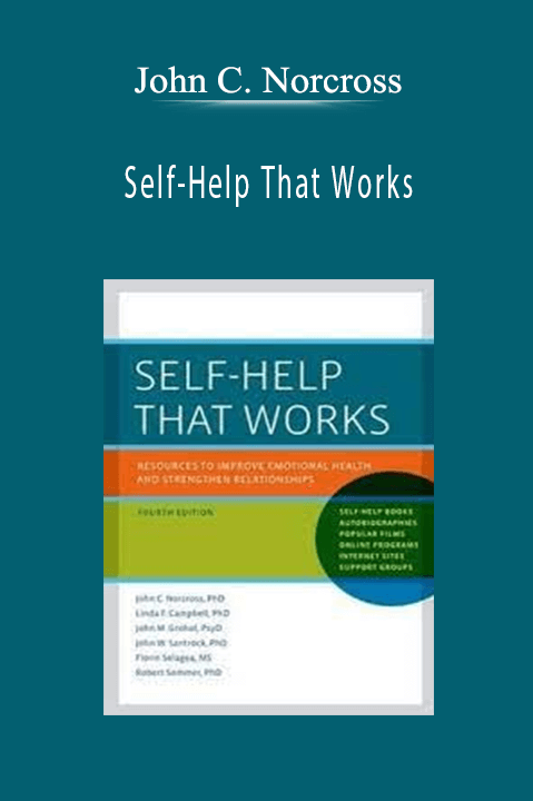 Self–Help That Works: Resources to Improve Emotional Health and Stre... – John C. Norcross